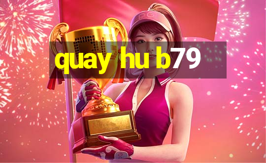 quay hu b79