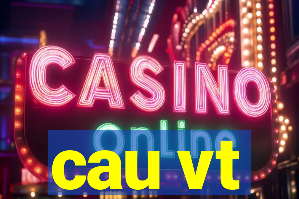 cau vt