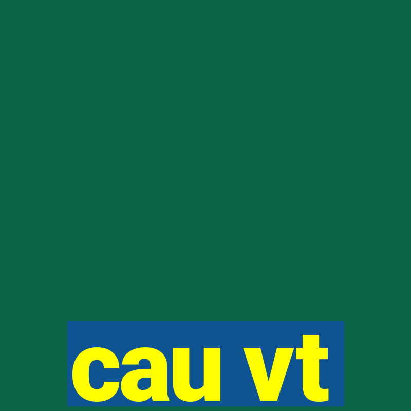 cau vt