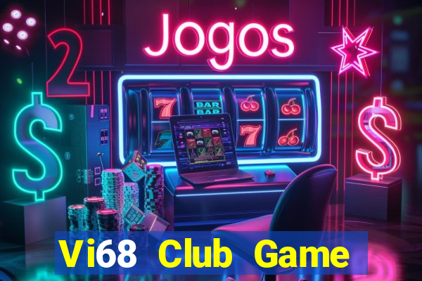 Vi68 Club Game Bài Vip Club Đổi Thưởng