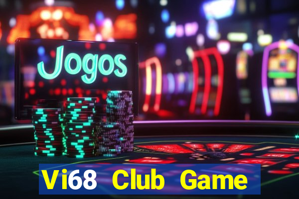 Vi68 Club Game Bài Vip Club Đổi Thưởng