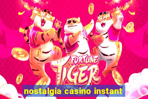 nostalgia casino instant