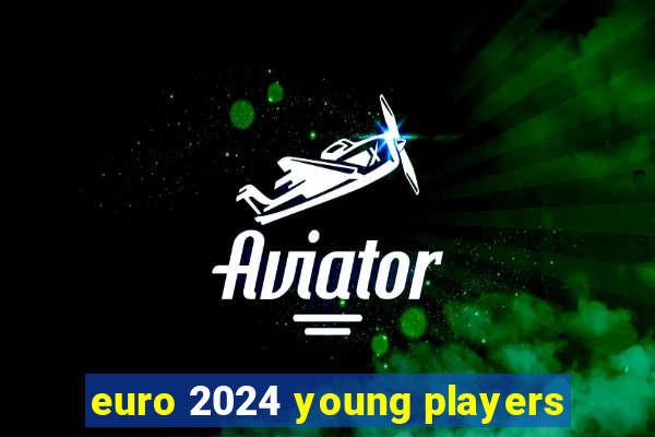 euro 2024 young players