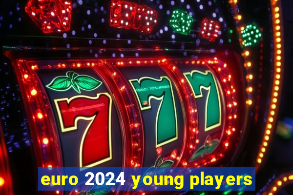 euro 2024 young players