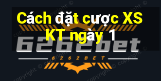 Cách đặt cược XSKT ngày 1