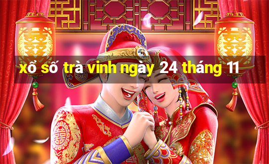 xổ số trà vinh ngày 24 tháng 11