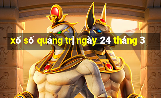 xổ số quảng trị ngày 24 tháng 3