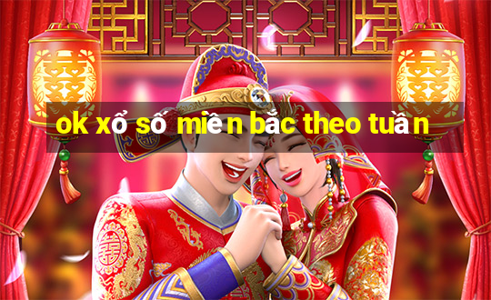 ok xổ số miền bắc theo tuần