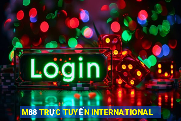 M88 TRỰC TUYẾN INTERNATIONAL