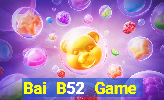 Bai B52 Game Đánh Bài Ăn Tiền Thật Trên Điện Thoại