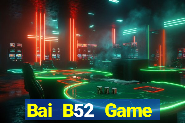 Bai B52 Game Đánh Bài Ăn Tiền Thật Trên Điện Thoại