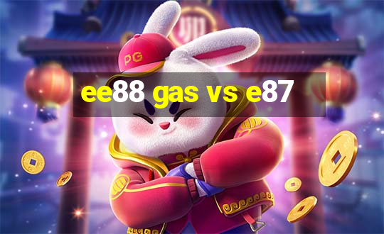 ee88 gas vs e87