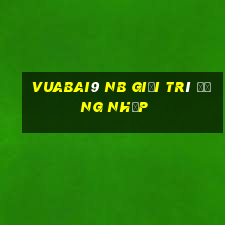 Vuabai9 nb giải trí Đăng nhập