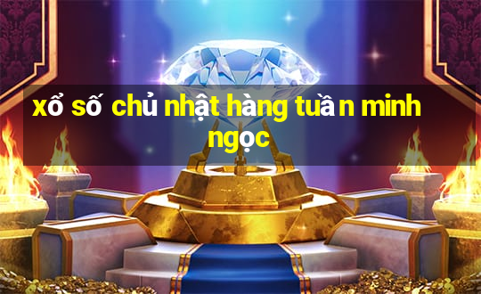 xổ số chủ nhật hàng tuần minh ngọc