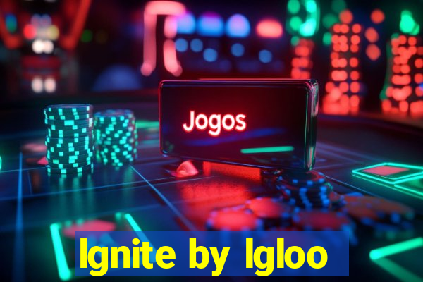 lgnite by lgloo