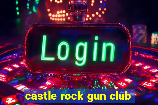 castle rock gun club