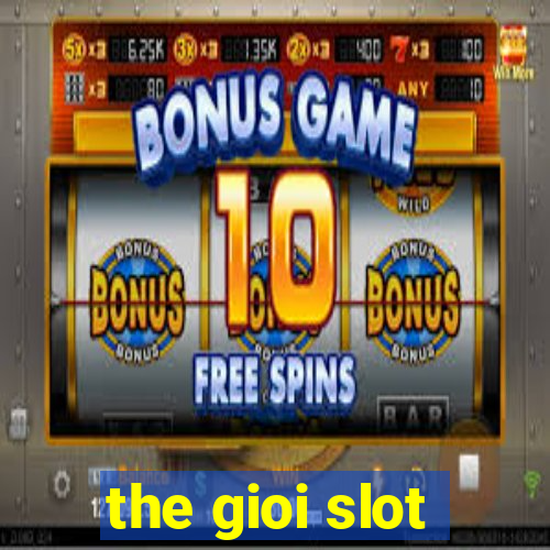 the gioi slot