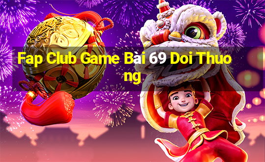 Fap Club Game Bài 69 Doi Thuong