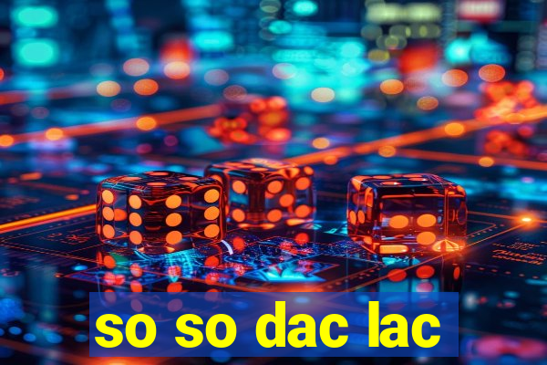 so so dac lac