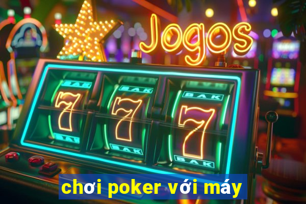 chơi poker với máy