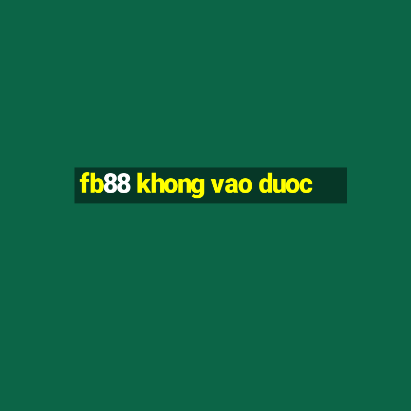 fb88 khong vao duoc