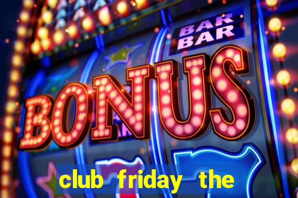 club friday the series 2