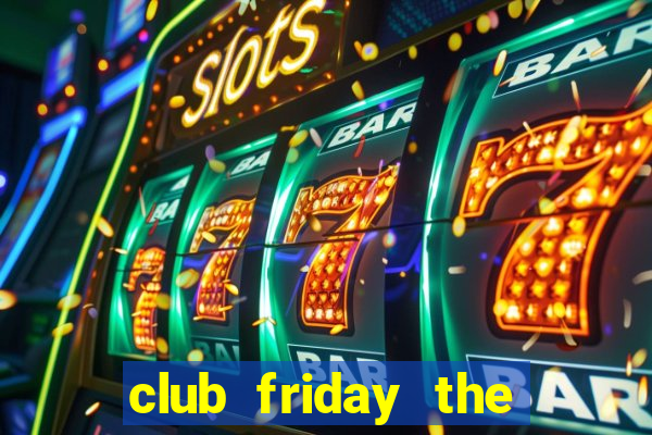 club friday the series 2