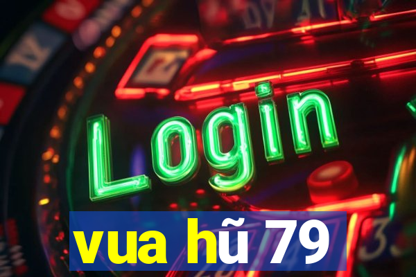 vua hũ 79