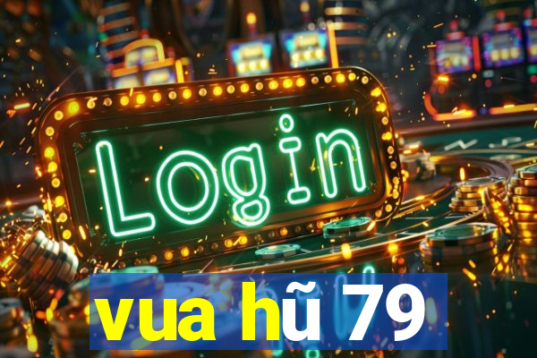 vua hũ 79