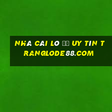 nhà cái lô đề uy tín tranglode88.com