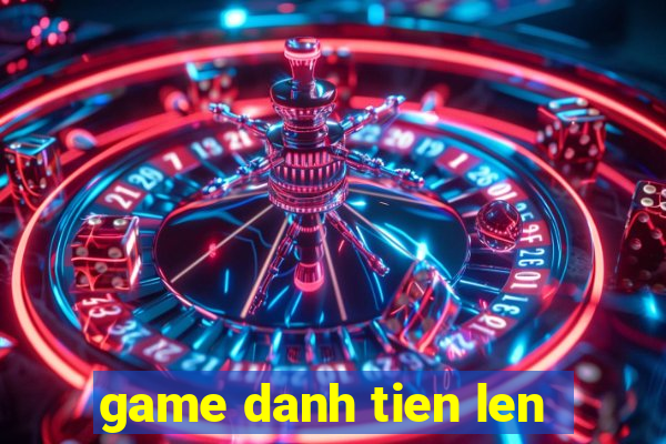 game danh tien len