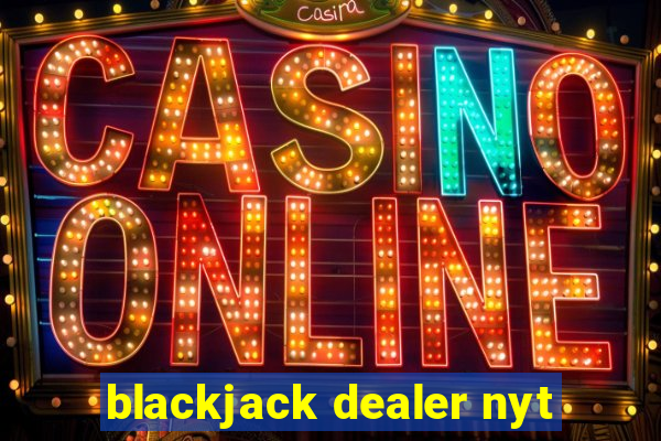 blackjack dealer nyt