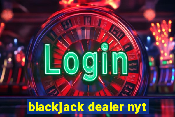 blackjack dealer nyt