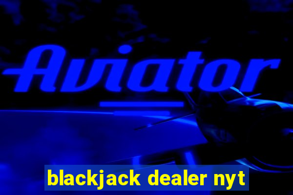 blackjack dealer nyt