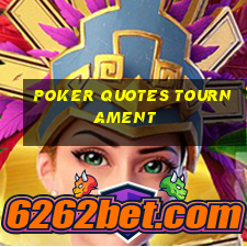 poker quotes tournament