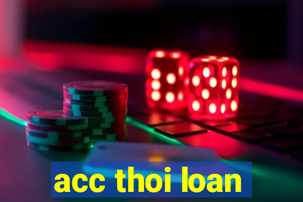 acc thoi loan