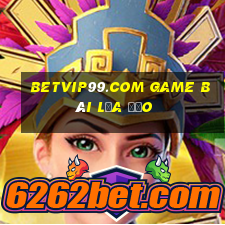 Betvip99.Com Game Bài Lừa Đảo