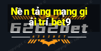 Nền tảng mạng giải trí bet9