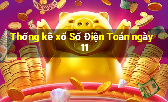 Thống kê xổ Số Điện Toán ngày 11