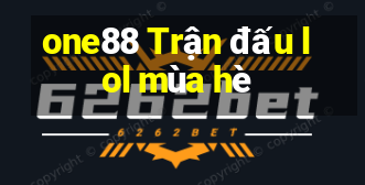 one88 Trận đấu lol mùa hè