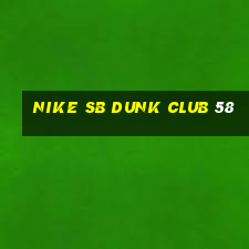 nike sb dunk club 58