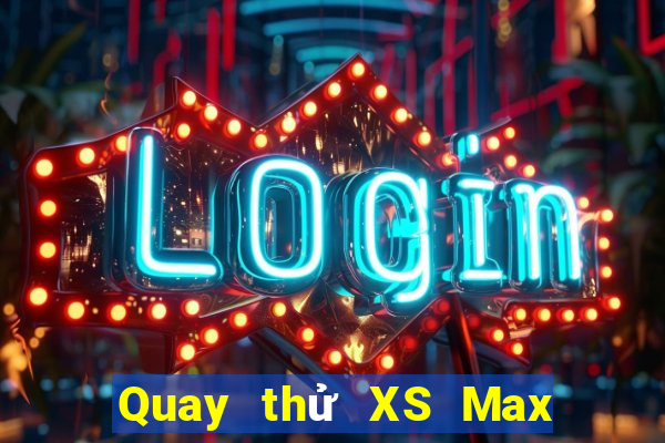 Quay thử XS Max 3D thứ bảy