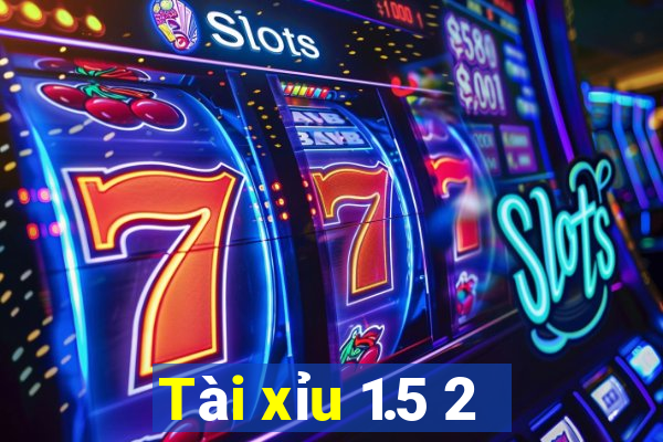 Tài xỉu 1.5 2