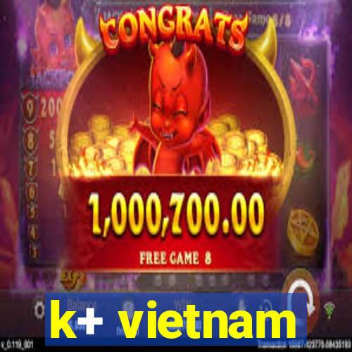 k+ vietnam