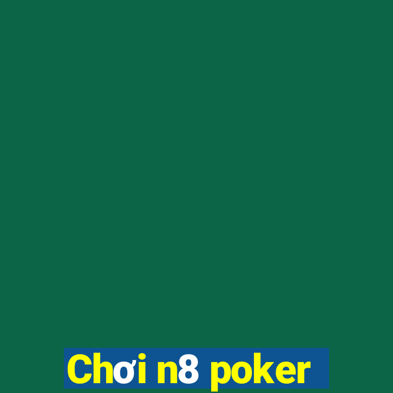 Chơi n8 poker