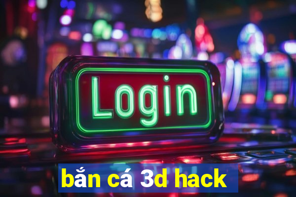 bắn cá 3d hack