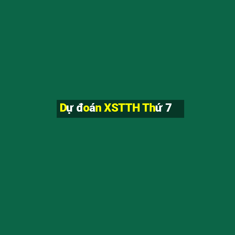 Dự đoán XSTTH Thứ 7