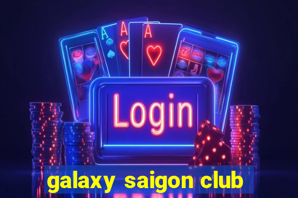 galaxy saigon club