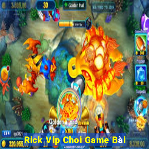 Rick Vip Choi Game Bài