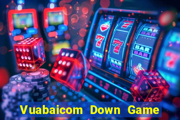 Vuabaicom Down Game Bài Vui